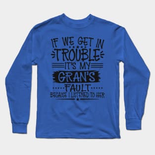 If We Get In Trouble It's My Gran's Fault Long Sleeve T-Shirt